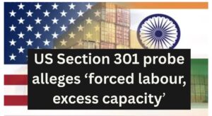 US Section 301 probe Forced labour Excess capacity