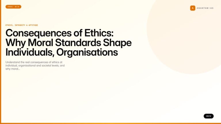 Consequences of Ethics: Why Moral Standards Shape Individuals, Organisations and Society (UPSC Ethics — GS IV) — UPSC featured image