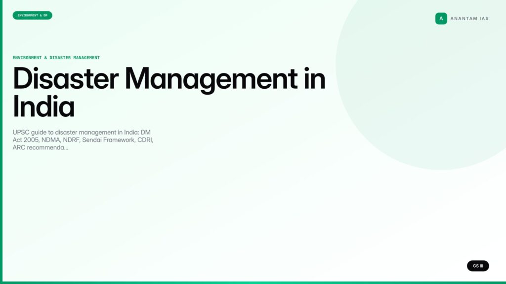 Disaster Management in India — UPSC Complete Guide (GS III) - Anantam IAS