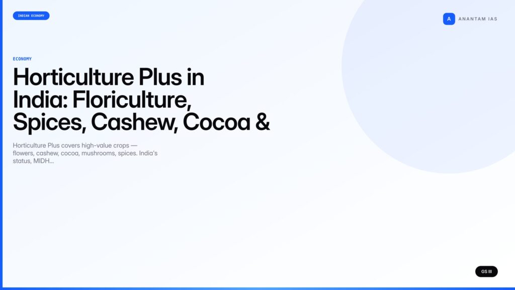 Horticulture Plus in India: Floriculture, Spices, Cashew, Cocoa & UPSC Notes — UPSC featured image
