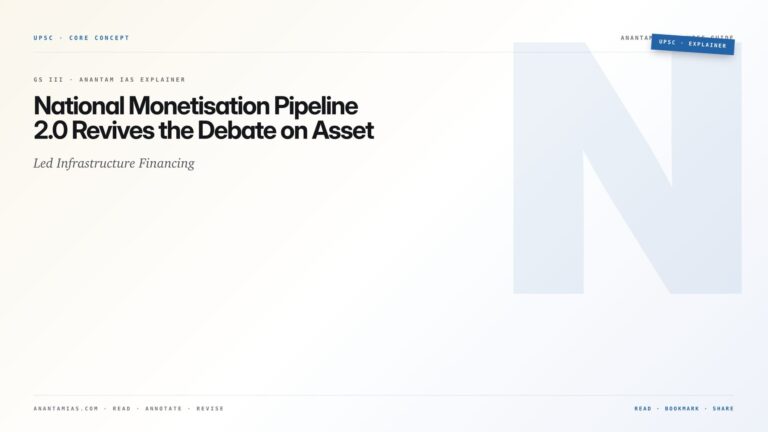 National Monetisation Pipeline 2.0 Revives the Debate on Asset-Led Infrastructure Financing — featured card for Anantam IAS UPSC guide.