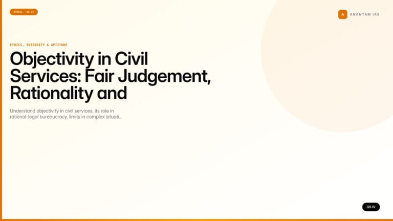 Objectivity in Civil Services: Fair Judgement, Rationality and Administrative Legitimacy (UPSC Ethics — GS IV) — UPSC featured image