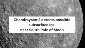 Chandrayaan-2 detects possible Subsurface Ice near South Pole of Moon