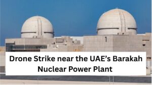 Drone Strike near the UAE’s Barakah Nuclear Power Plant