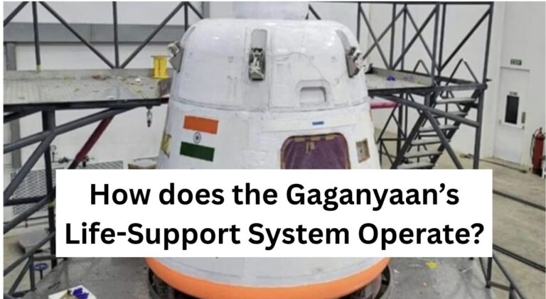 How does the Gaganyaan’s Life-Support System Operate?