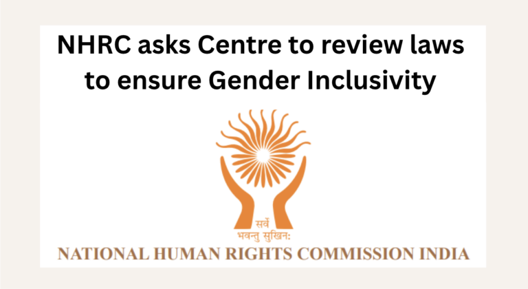 NHRC asks Centre to review laws to ensure Gender Inclusivity