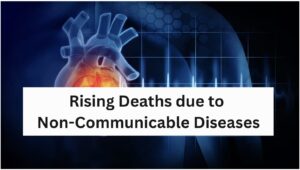 Rising Deaths due to Non-Communicable Diseases
