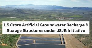 1.5 Crore Artificial Groundwater Recharge & Storage Structures under JSJB Initiative