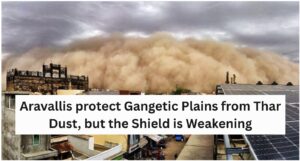 Aravallis protect Gangetic Plains from Thar Dust, but the Shield is Weakening