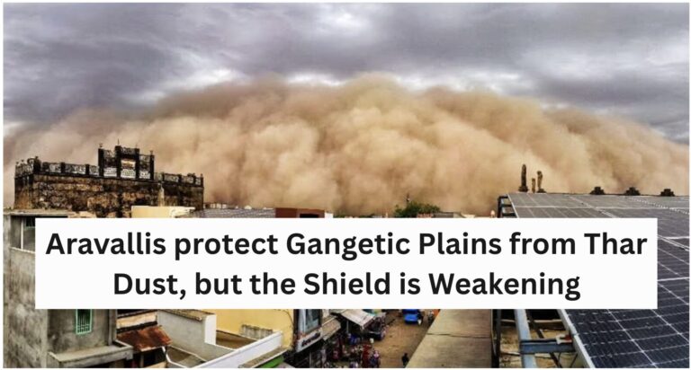 Aravallis protect Gangetic Plains from Thar Dust, but the Shield is Weakening