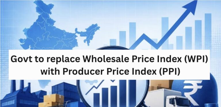 Govt to replace Wholesale Price Index with Producer Price Index