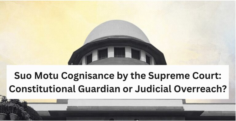 Suo Motu Cognisance by the Supreme Court: Constitutional Guardian or Judicial Overreach?