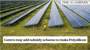 Centre may add subsidy scheme to make Polysilicon