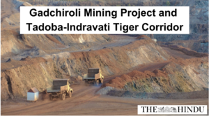 Gadchiroli Mining Project and Tadoba-Indravati Tiger Corridor