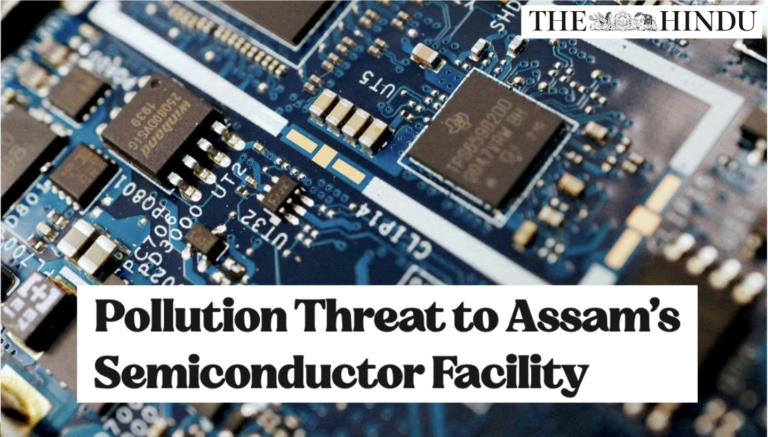 Pollution Threat to Assam’s Semiconductor Facility
