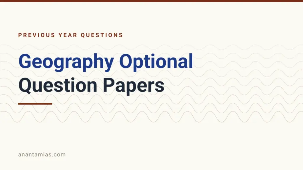 UPSC Geography optional question papers 2016 to 2026, topic-wise question archive