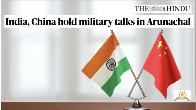 India, China hold Military talks in Arunachal Pradesh